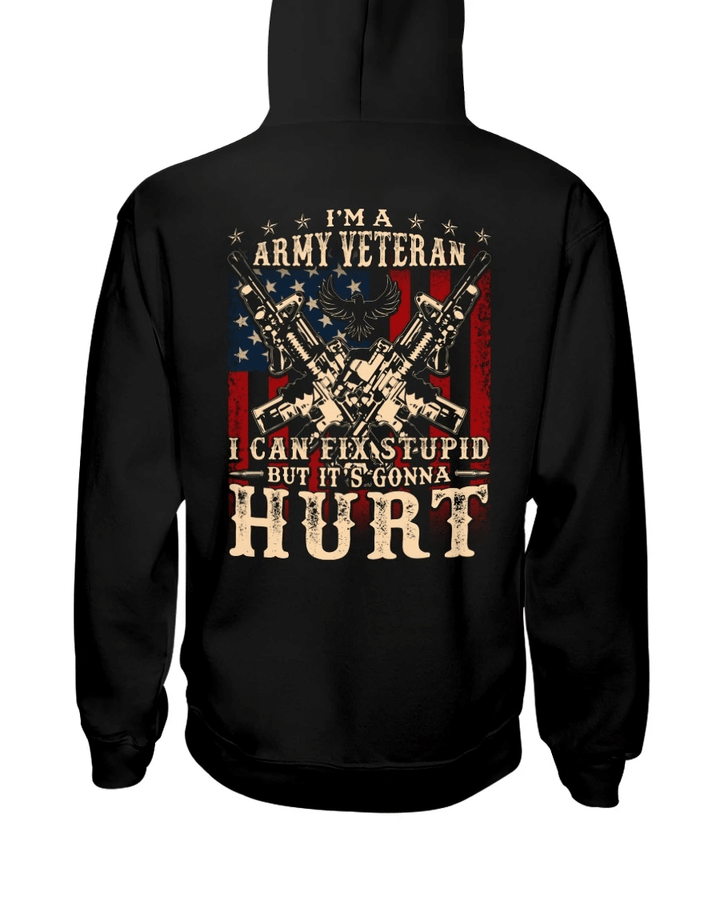 Veteran Hoodie, I Am Army Veteran I Can Fix Stupid But It's Gonna Hurt Hoodie - Spreadstores