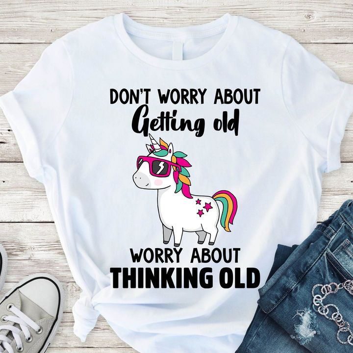 Unicorn Shirt, Shirts With Sayings, Don't Worry About Getting Old T-Shirt KM0807 - Spreadstores