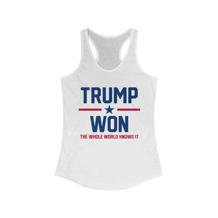 Trump Shirt, Trending Shirt, Trump Won The Whole World Knows It Women's Tank - Spreadstores