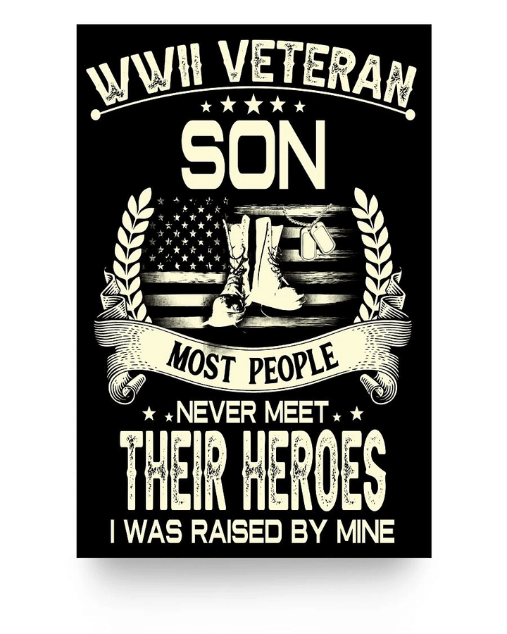 Veteran Poster, WWII Veteran Son Most People Never Meet Their Heroes I Was Raise By Mine Poster 24x36 - Spreadstores