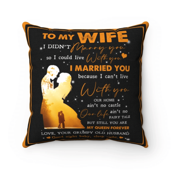 To My Wife I Didn't Marry You So I Could Live With You, You Are My Queen Forever Pillow, Valentine's Day Gift - Spreadstores