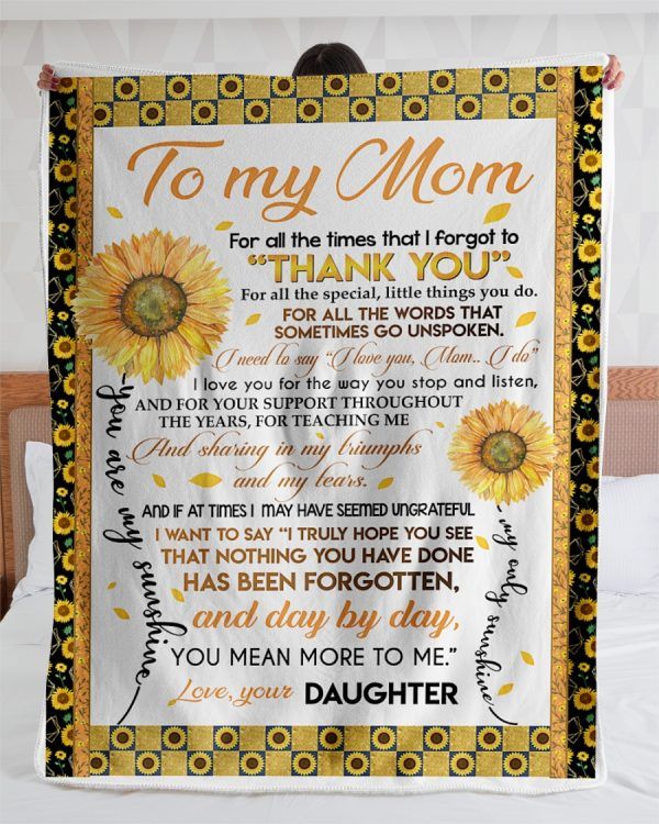 To My Mom Blanket For All The Times That I Forgot To Thank You Sunflowers Fleece Blanket, Gift Ideas For Mother's Day - Spreadstores