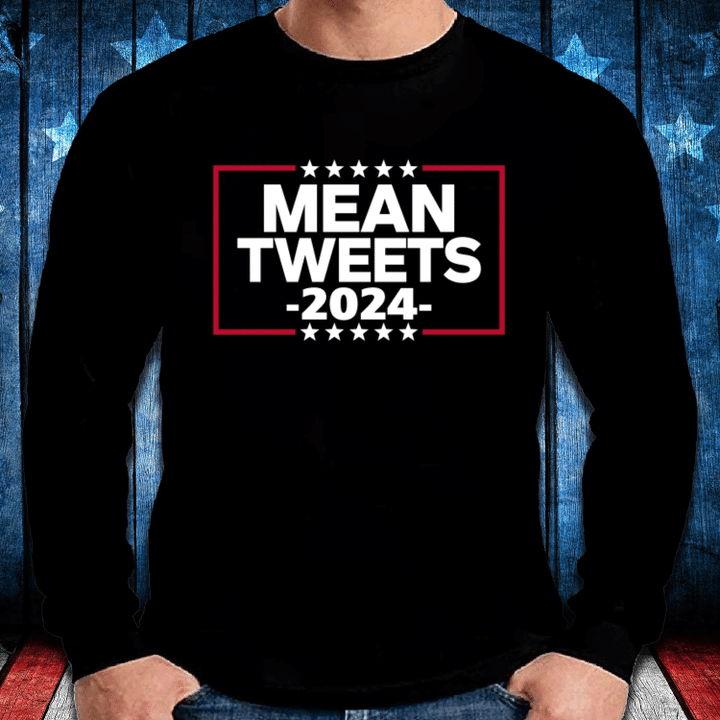 Trump Shirt, Mean Tweets Trump 2024 Shirt, Trump 2024 Shirt, Trump Back Again Long Sleeve - Spreadstores