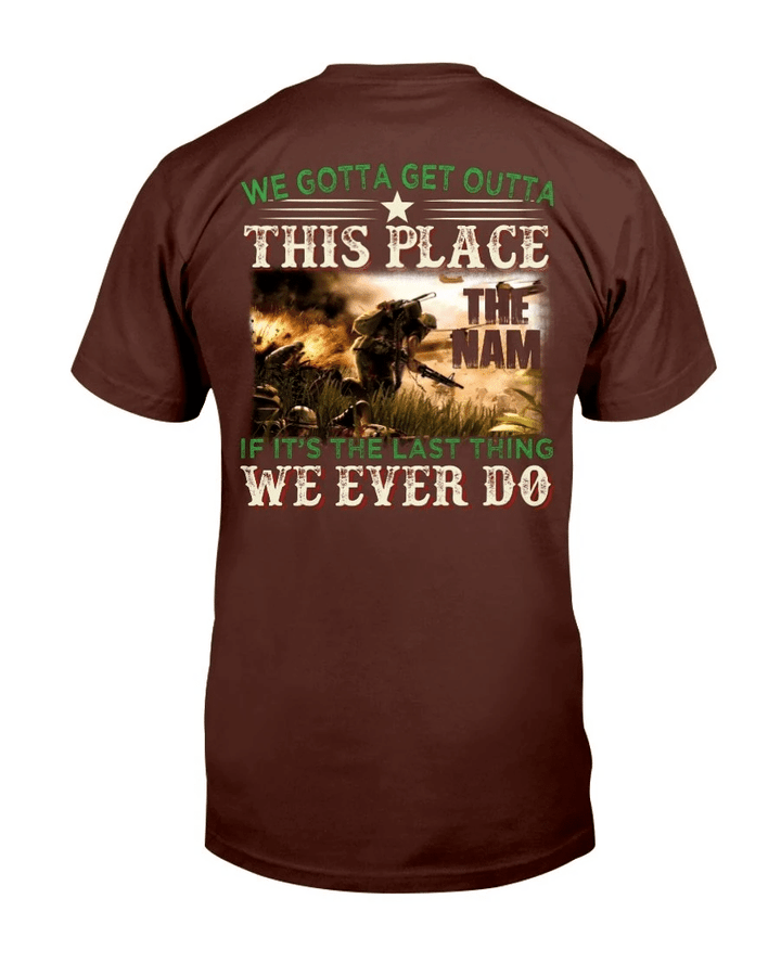 We Gotta Get Outta This Place The Nam We Ever Do T-Shirt - Spreadstores