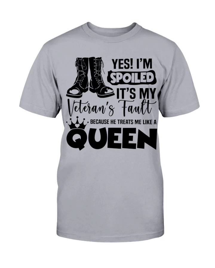 Yes! I'm Spoiled It's My Veteran's Fault Because He Treats Me Like A Queen T-Shirt - Spreadstores