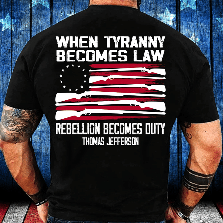 When Tyranny Becomes Law Rebellion Becomes Duty T-Shirt - Spreadstores