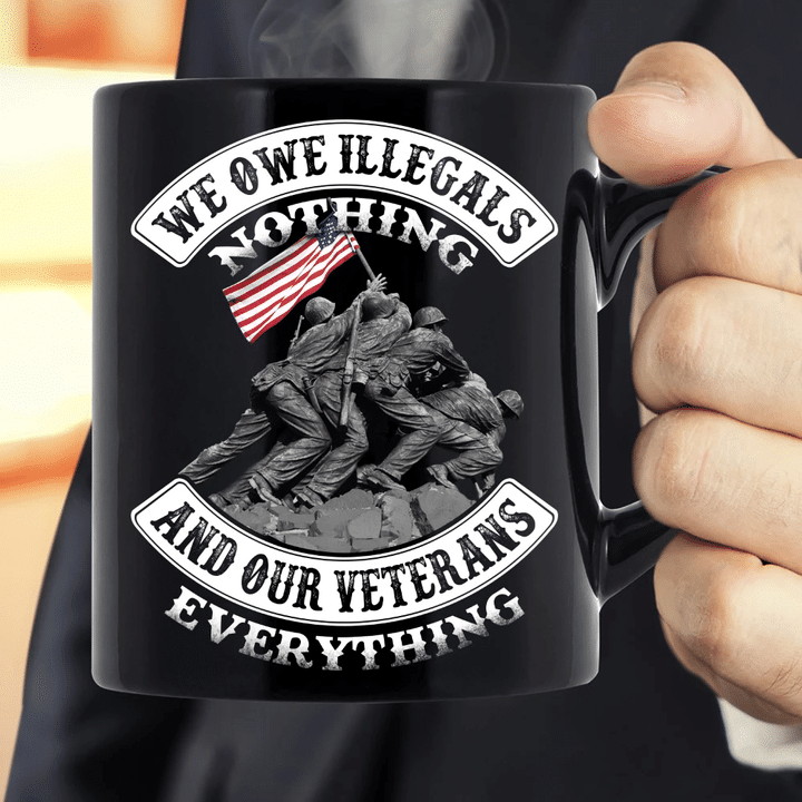We Owe Illegals Nothing And Our Veterans Mug - Spreadstores
