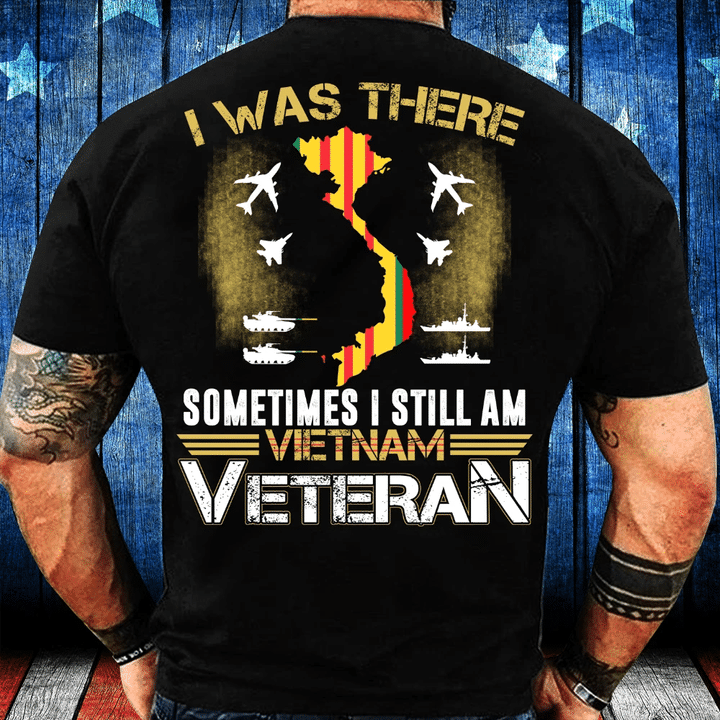 Vietnam Shirts - I Was There Sometimes I Still Am Vietnam Veteran T-Shirt - Spreadstores