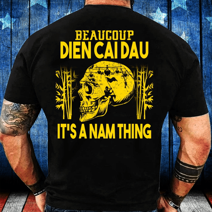 Veterans Shirt - Beaucoup Dien Cai Dau It's A Nam Thing T-Shirt - Spreadstores