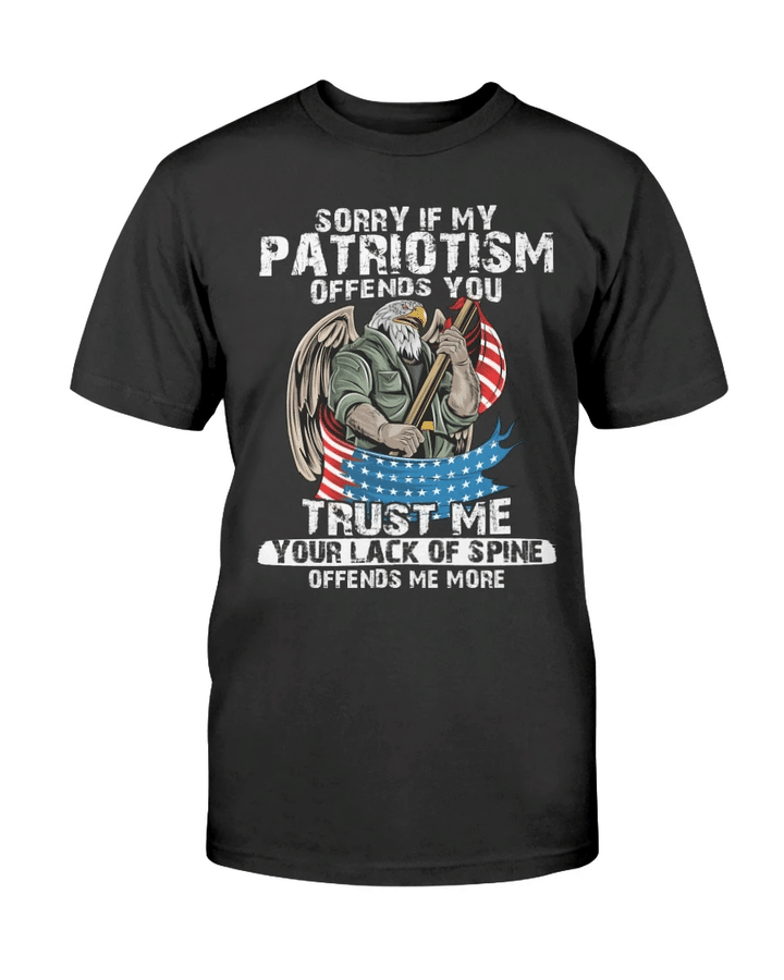 Veterans Shirt - Sorry If My Patriotism Offends You Trust Me Your Lack Of Spine T-Shirt - Spreadstores