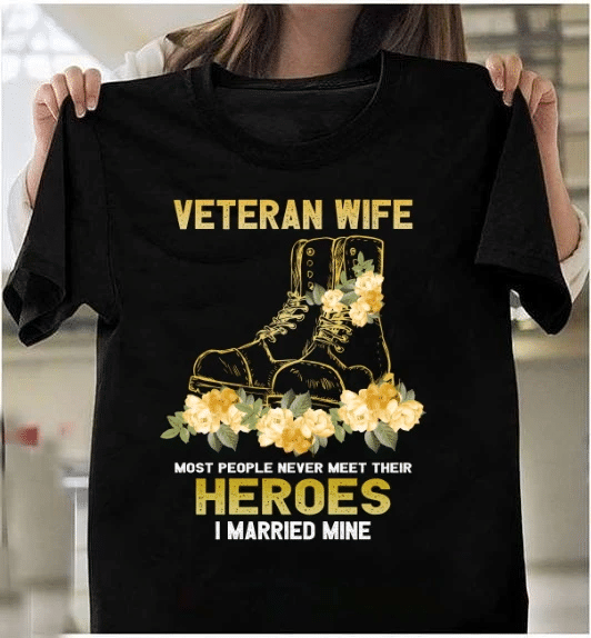 Veteran Wife T-Shirt - Most People Never Meet Their Heroes I Married Mine - Spreadstores