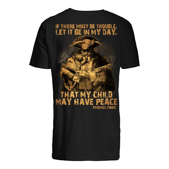 Veteran Shirt, If There Must Be Trouble Let It Be In My Day T-Shirt KM3006 - Spreadstores