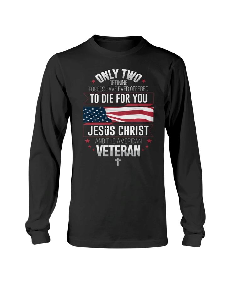 Veteran Shirt, Only Two Defining Forces Have Ever Offered To Die For You Long Sleeve - Spreadstores