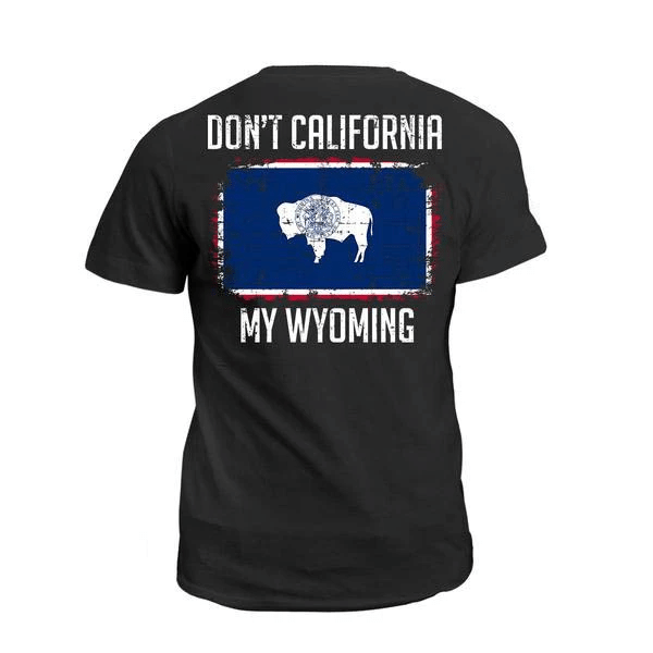 Veteran Shirt, Dad Shirt, Funny Quote Shirts, Don't California My Wyoming T-Shirt KM2206 - Spreadstores