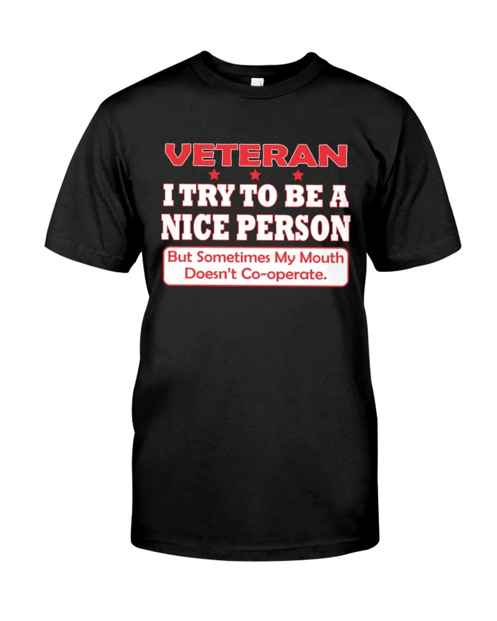 Veteran Shirt, Gift For Veteran, I Try To Be A Nice Person But My Mouth Doesn't Cooperate T-Shirt KM0106 - Spreadstores