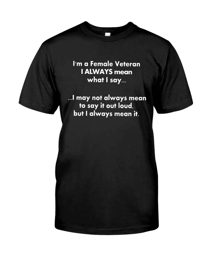 Veteran Shirt, Woman Veteran, I'm A Female Veteran I Always Mean What I Say Unisex T-Shirt KM3105 - Spreadstores