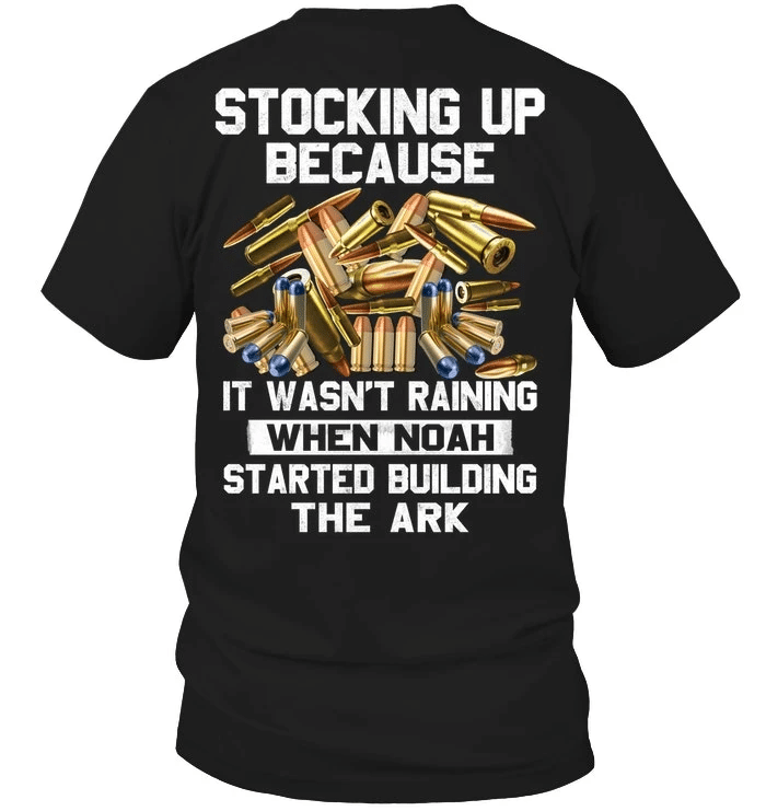 Veteran Shirt, Funny Quote Shirt, Gun Shirt, Stocking Up Because It Wasn't Raining T-Shirt KM1606 - Spreadstores