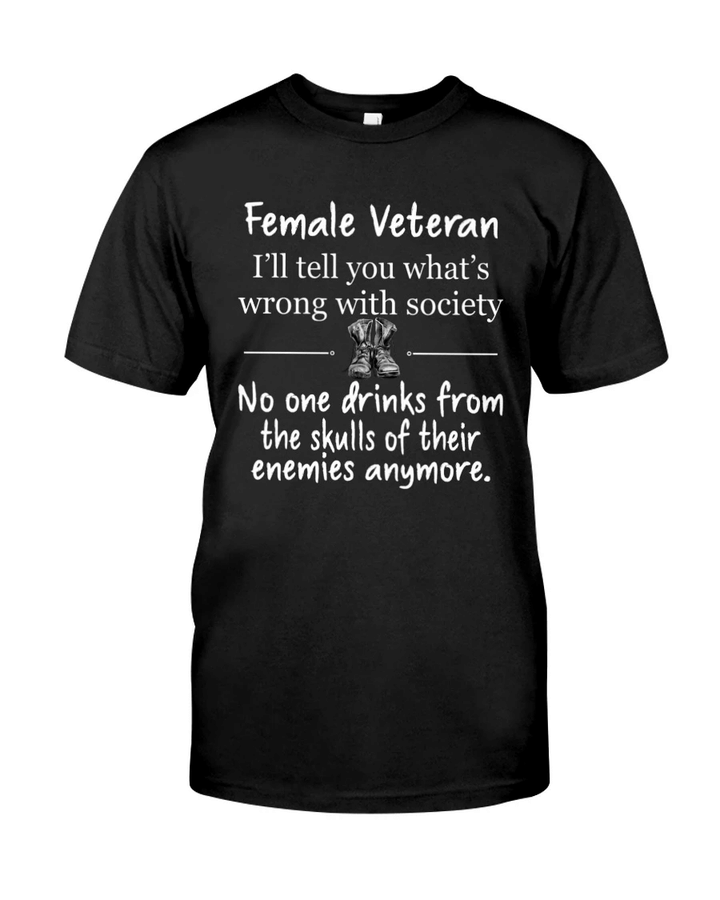 Veteran Shirt, Female Veteran I'll Tell You What's Wrong With Society Unisex T-Shirt KM3105 - Spreadstores