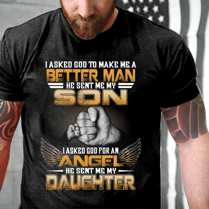 Veteran Shirt, I Asked God To Make Me A Better Man He Sent Me My Son My Daughter T-Shirt - Spreadstores