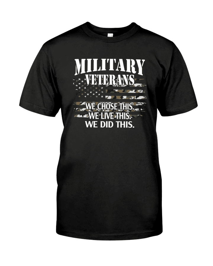 Veteran Shirt, Gift For Veteran, Military Veterans We Chose This, We Live This T-Shirt KM0106 - Spreadstores
