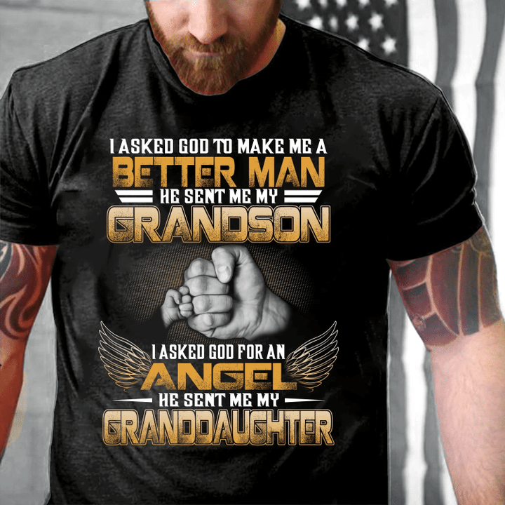 Veteran Shirt, I Asked God To Make Me A Better Man He Sent Me My Grandson, Granddaughter T-Shirt - Spreadstores