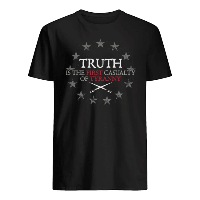 Veteran Shirt, Father's Day Shirt, Truth Is The First Casualty Of Tyranny T-Shirt KM2705 - Spreadstores