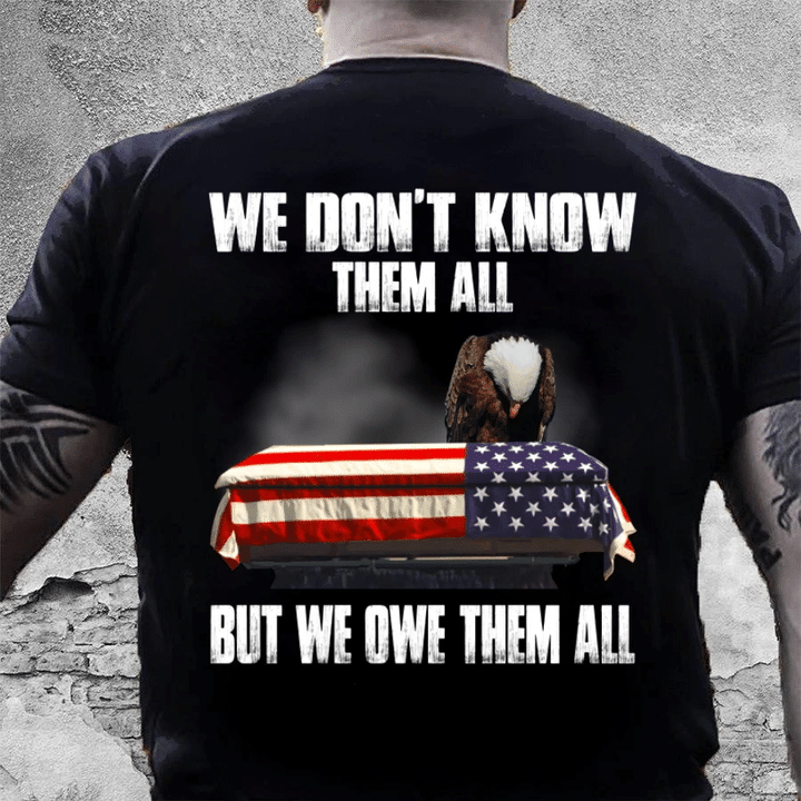 Veteran Shirt, We Don't Know Them All But We Owe Them All T-Shirt - Spreadstores