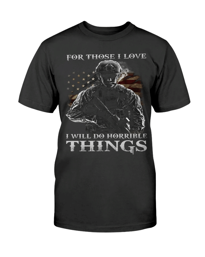 Veteran Shirts, For Those I Love I Will Do Horrible Things Shirt - Spreadstores