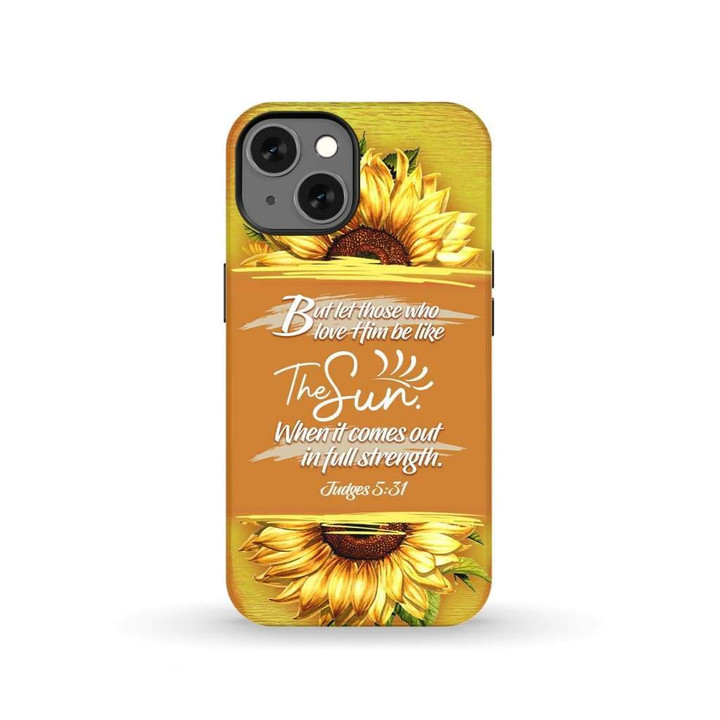 Let those who love Him be like the sun Judges 5:31 Bible verse phone case