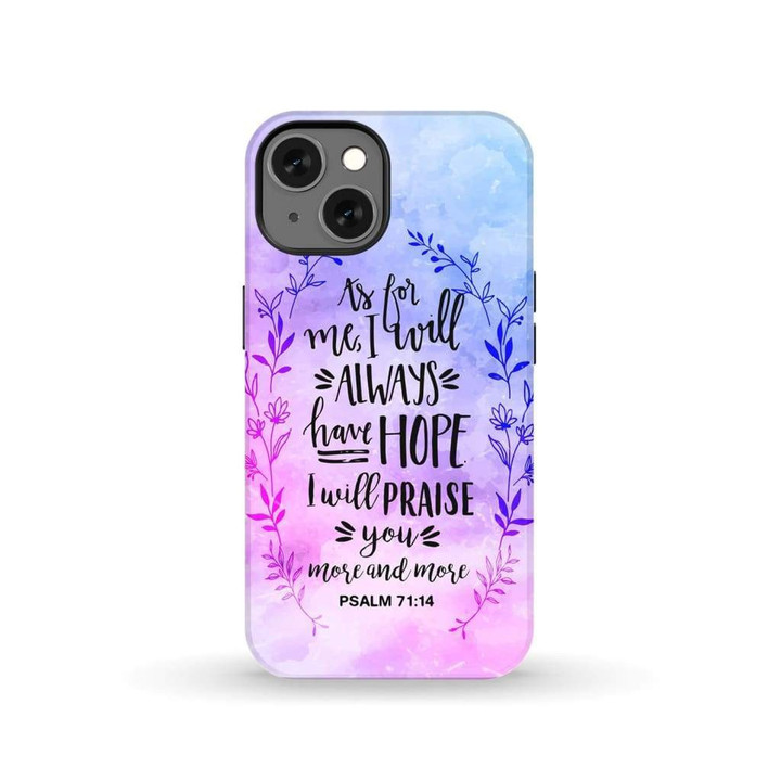 Psalm 71:14 As for me I will always have hope Bible verse phone case