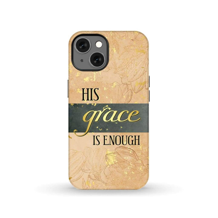 His grace is enough Christian phone case