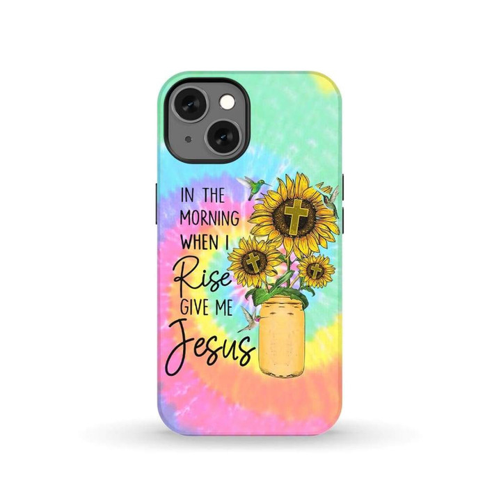In the morning when I rise give me Jesus tie dye phone case