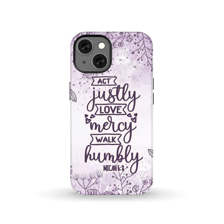 Micah 6:8 act justly love mercy walk humbly Bible verse phone case