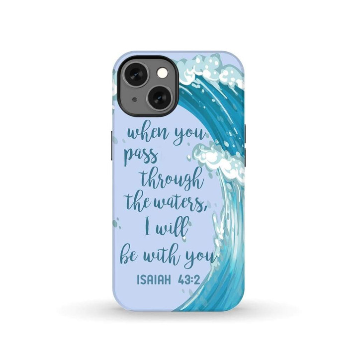 When you pass through the waters I will be with you Isaiah 43:2 phone case