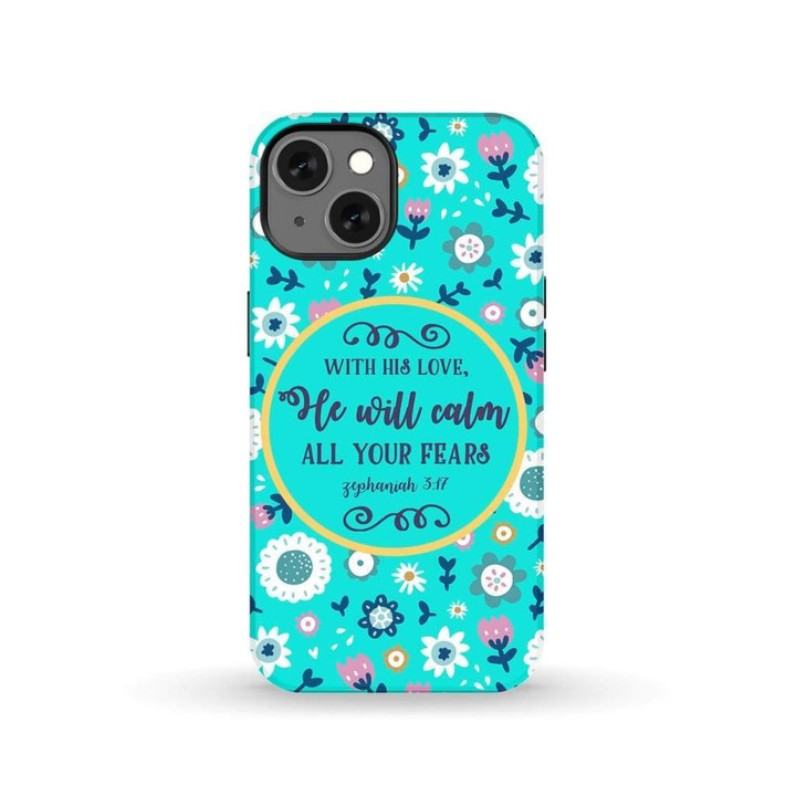 With His love he will calm all your fears Zephaniah 3:17 Bible verse phone case