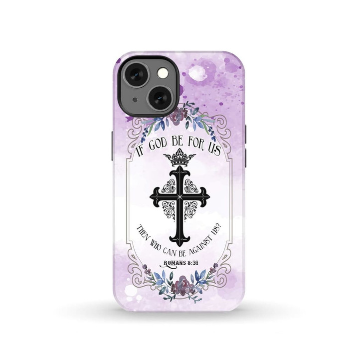 If God be for us then who can be against us Romans 8:31 phone case