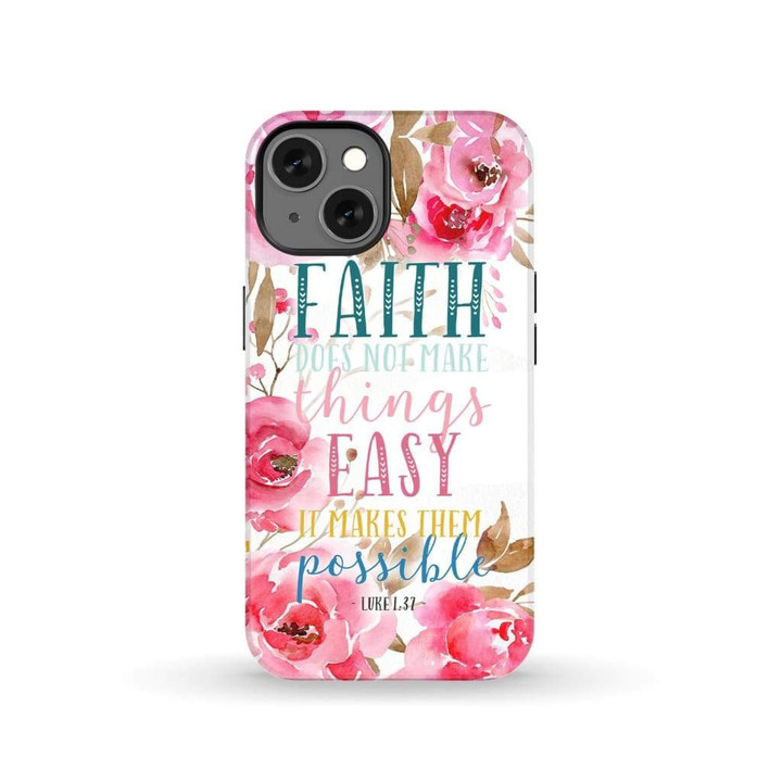 Faith does not make things easy it makes them possible Luke 1:37 phone case