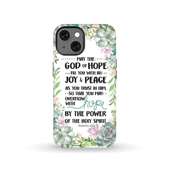 Romans 15:13 May the God of hope fill you with all joy and peace phone case