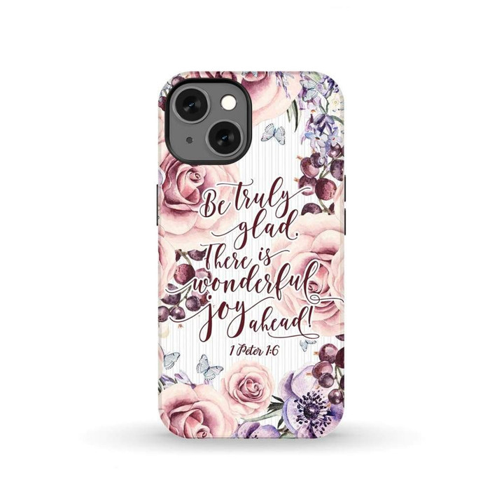 Bible Verse Phone Cases: 1 Peter 1:6 Be Truly Glad There Is Wonderful Joy Ahead Phone Case