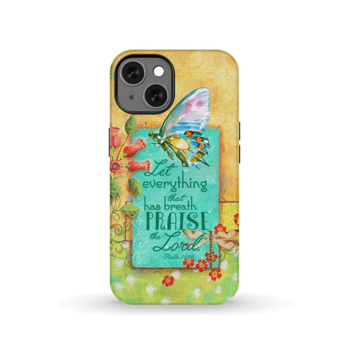 Let everything that has breath praise the Lord Psalm 150:6 phone case