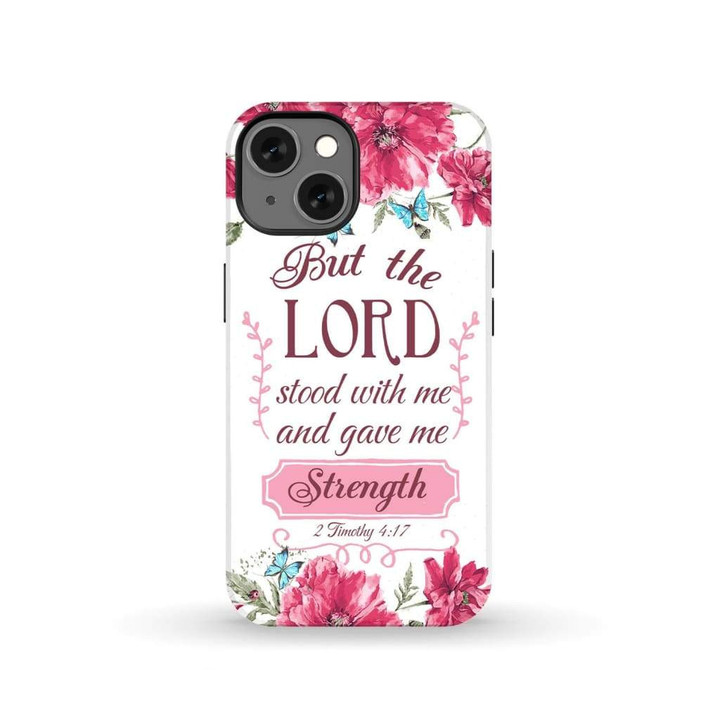 But the Lord stood with me and give me strength 2 Timothy 4:17 phone case