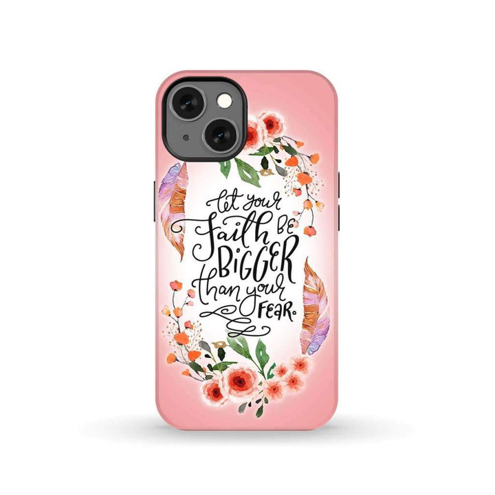 Let your faith be bigger than your fear phone case