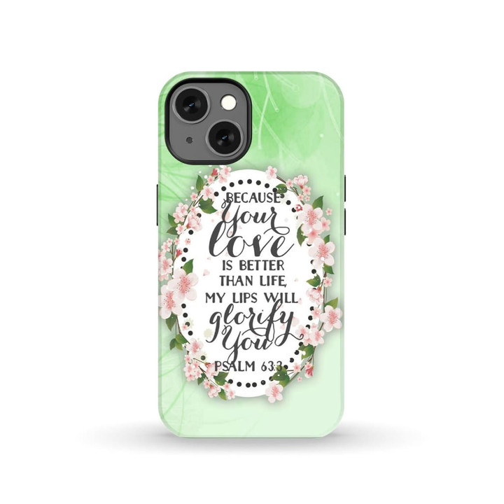 Bible verse phone case: Psalm 63:3 Because your love is better than life