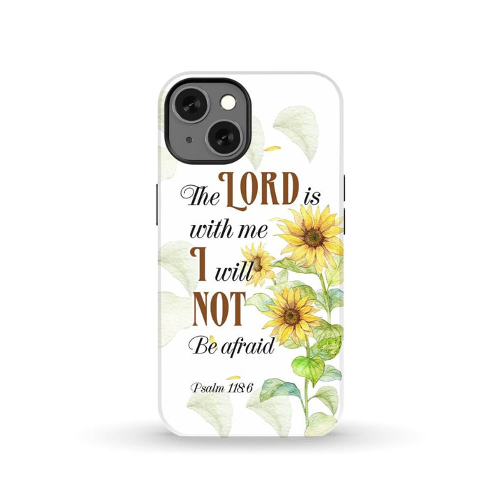 Psalm 118:6 The Lord is with me I will not be afraid phone case