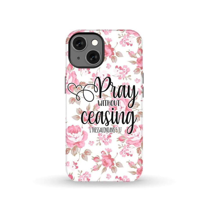1 Thessalonians 5:17 Pray without ceasing phone case