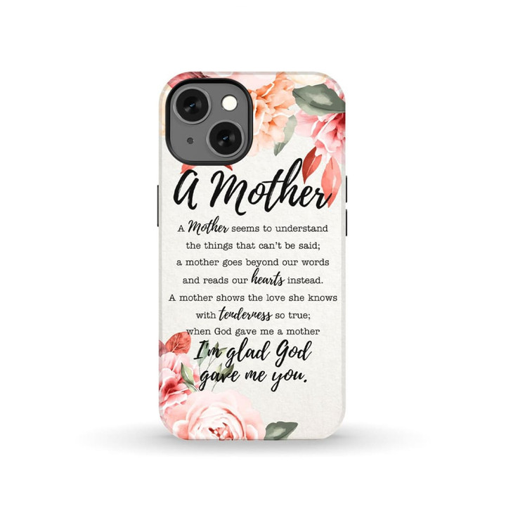 A Mother - I am glad God gave me you phone case