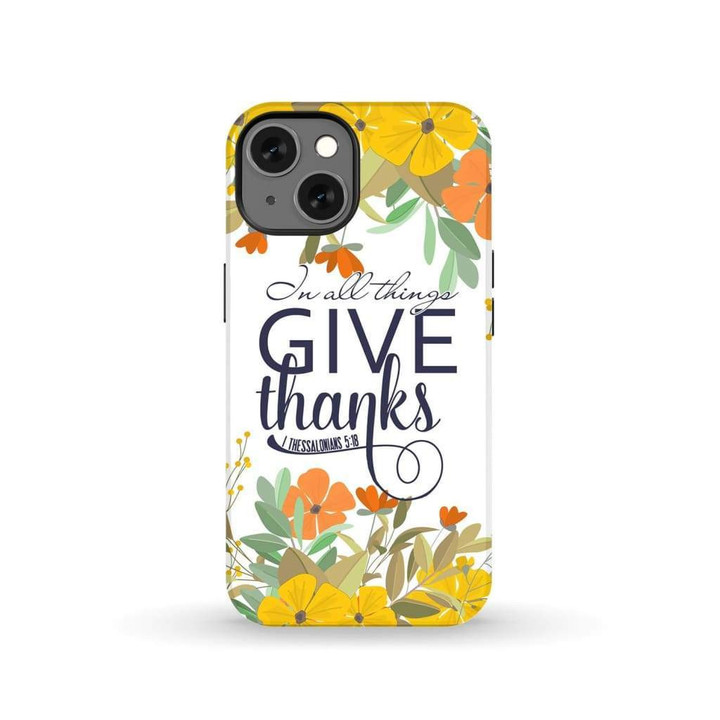 1 Thessalonians 5:18 In all things give thanks phone case