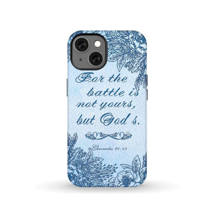 2 Chronicles 20:15 for the battle is not yours, but God's phone case