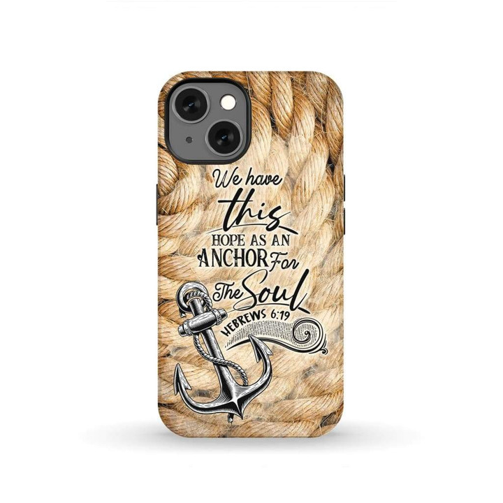 We have this hope as an anchor for the soul Hebrews 6:19 phone case