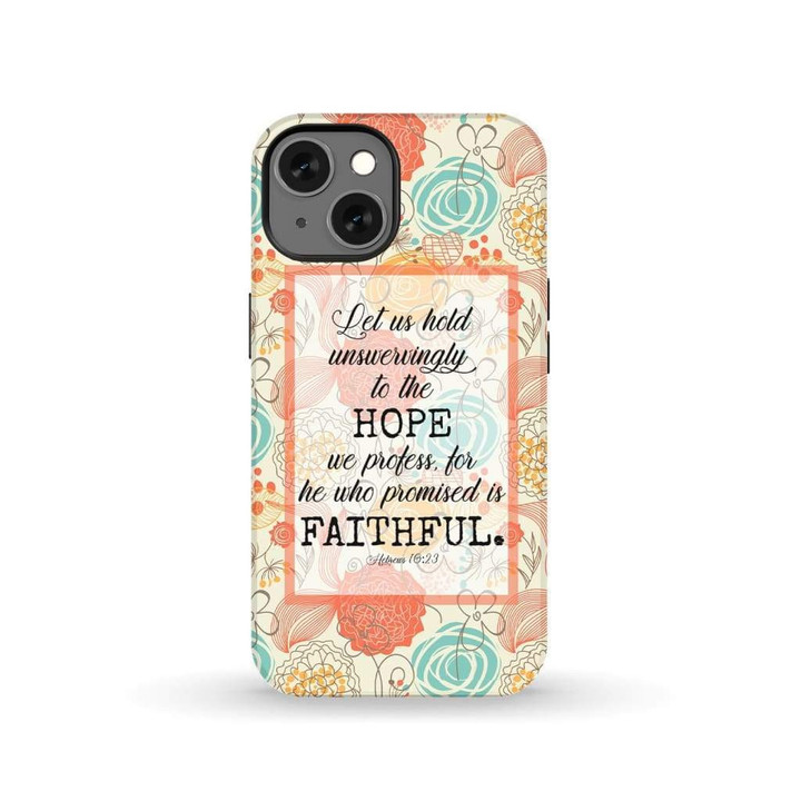 Bible verse phone cases: Hebrews 10:23 Let us hold unswervingly to the hope we profess